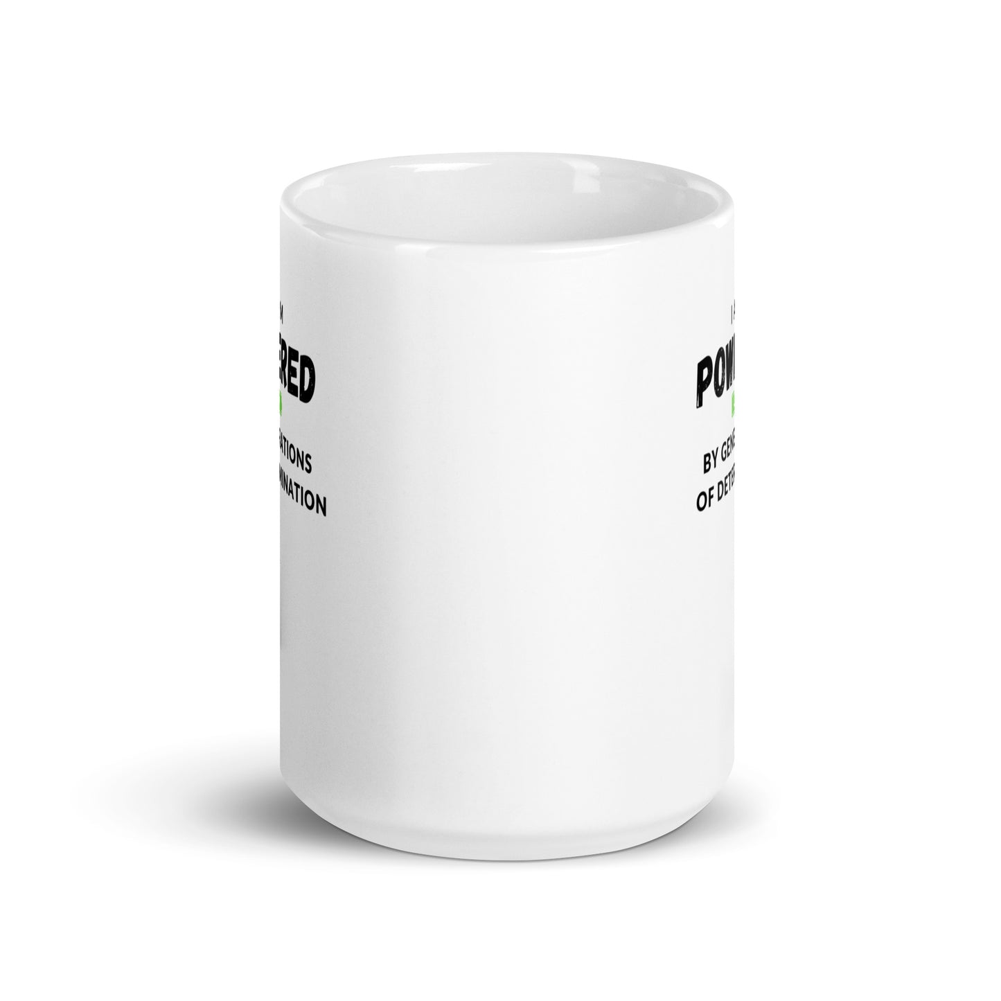 I Am Powered by Generations of Determination White glossy mug -15oz