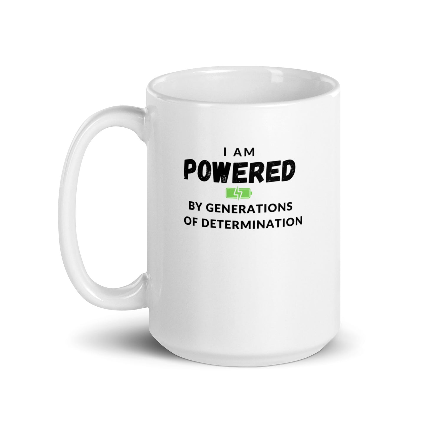 I Am Powered by Generations of Determination White glossy mug -15oz