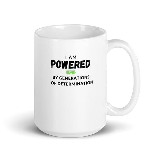 I Am Powered by Generations of Determination White glossy mug -15oz